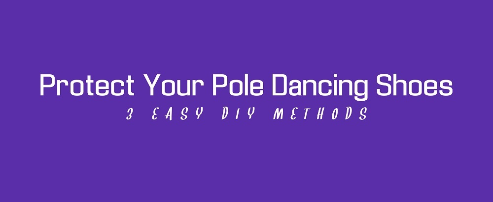 3 Methods to Protect Pole Dancing Shoes